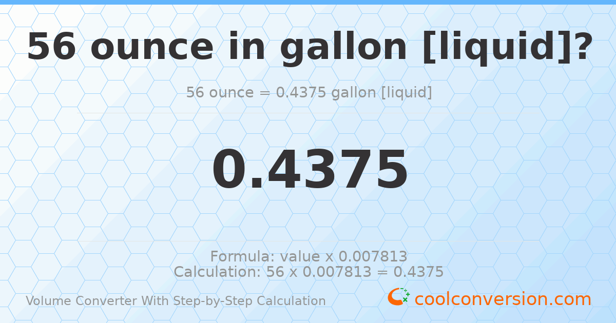 56 ounces = 0.4375 gallons [liquid]